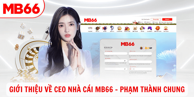 Giới thiệu về CEO Nhà Cái MB66 - Phạm Thành Chung
