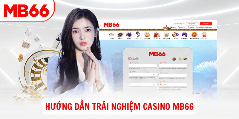 Hướng dẫn trải nghiệm Casino Mb66