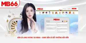 Ban ca Long Vuong Tai MB66 Game Ban Ca Doi Thuong Hap Dan