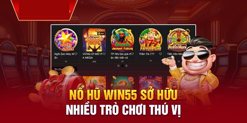 Tại sao Nổ hũ Win55 lại được nhiều người yêu thích đến vậy?