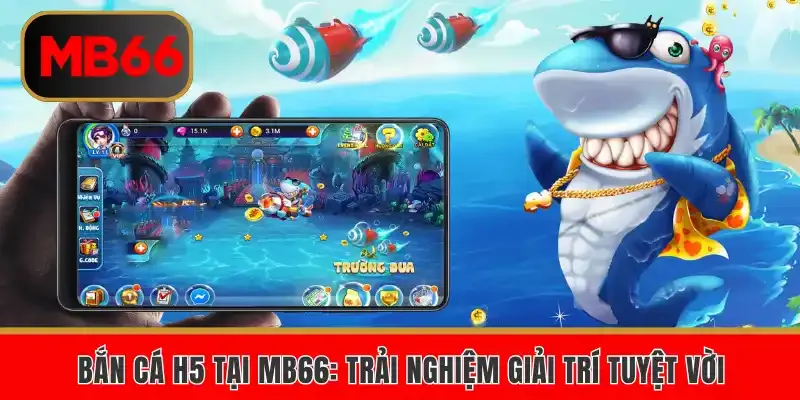 Bắn cá H5 tại MB66 trải nghiệm giải trí tuyệt vời