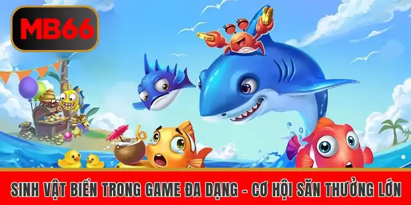 Sinh vật biển trong game đa dạng – cơ hội săn thưởng lớn